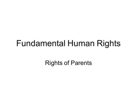 Fundamental Human Rights Rights of Parents. According to Quran According to Hadith Story of three persons Great sin No paradise for disobedient After.