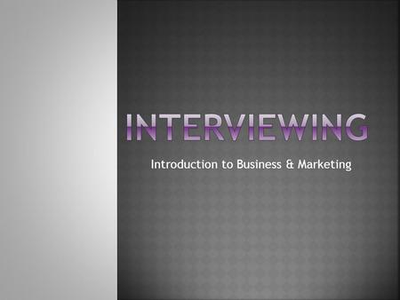 Introduction to Business & Marketing.  A face–to-face conversation you have with an employer of a business  It is important to:  look great  dress.