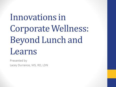 Innovations in Corporate Wellness: Beyond Lunch and Learns Presented by Lacey Durrance, MS, RD, LDN.