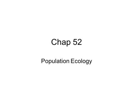 Chap 52 Population Ecology. oThe study of populations in their natural environment. oA populations environment affects the density, distribution, age.