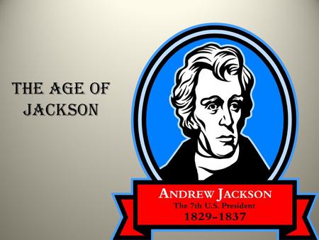 The Age of Jackson. Sectionalism Changes Politics Andrew Jackson- U.S. President from 1829- 1837 John Quincy Adams- 1824 presidential candidate favored.