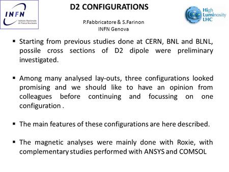 D2 CONFIGURATIONS P.Fabbricatore & S.Farinon INFN Genova  Starting from previous studies done at CERN, BNL and BLNL, possile cross sections of D2 dipole.