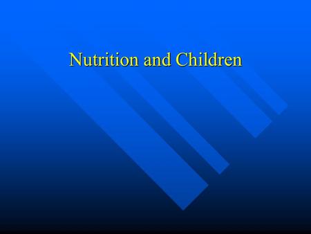 Nutrition and Children. FOOD NEEDS OF CHILDREN Good nutrition during Good nutrition during childhood is extremely important for proper growth and development.