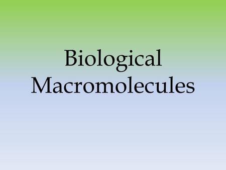 Biological Macromolecules. About Macromolecules Macro = big Polymer = another word for macromolecule Monomer = small molecules that make up polymers (subunit)