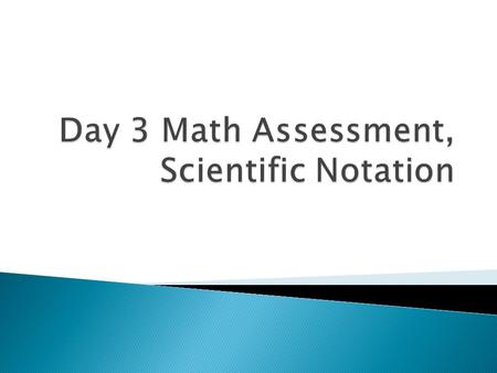  Objectives: ◦ Today I will be able to:  Apply math skills to problem solving.  Apply scientific notation to problem solving.  Calculate multiplication.