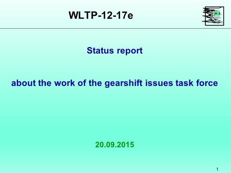 WLTP-12-17e 1 20.09.2015 Status report about the work of the gearshift issues task force.