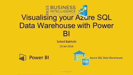 Visualising your Azure SQL Data Warehouse with Power BI Soheil Bakhshi 23 Jan 2016 1www.biinsight.com.