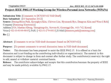 Doc.: IEEE 802. 15-12-0474-00-0008 Submission, Slide 1 Project: IEEE P802.15 Working Group for Wireless Personal Area Networks (WPANs) Submission Title: