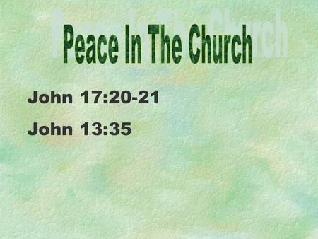John 17:20-21 John 13:35. “Finally, brethren, farewell. Be perfect, be of good comfort, be of one mind, live in peace; and the God of love and peace shall.