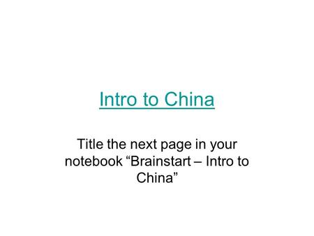 Intro to China Title the next page in your notebook “Brainstart – Intro to China”