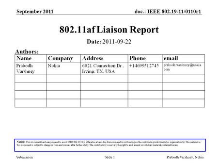 Doc.: IEEE 802.19-11/0110r1 Submission September 2011 Prabodh Varshney, NokiaSlide 1 802.11af Liaison Report Notice: This document has been prepared to.