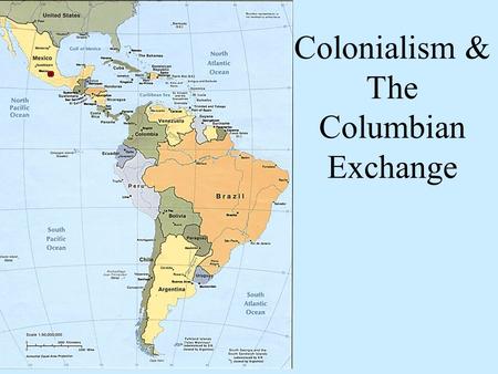 Colonialism & The Columbian Exchange. Colonialism is a system in which a state (nation) claims sovereignty over territory and people outside its own boundaries,