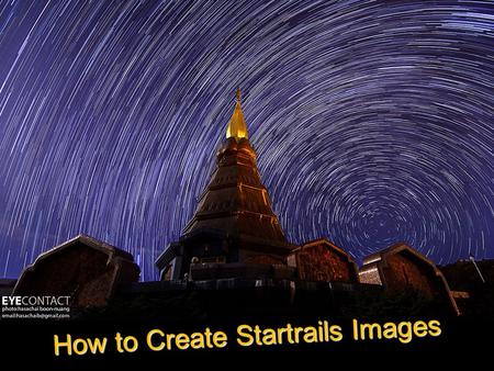 How to Create Startrails Images. Instruments DSLR Camera Tripod Remote Shutter Compass Startrails Program.