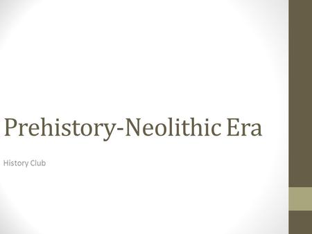 Prehistory-Neolithic Era