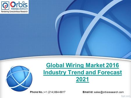 Global Wiring Market 2016 Industry Trend and Forecast 2021 Phone No.: +1 (214) 884-6817  id: