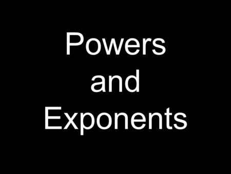 Powers and Exponents. Multiplication = short-cut addition When you need to add the same number to itself over and over again, multiplication is a short-cut.