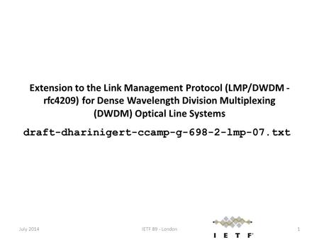 Extension to the Link Management Protocol (LMP/DWDM - rfc4209) for Dense Wavelength Division Multiplexing (DWDM) Optical Line Systems draft-dharinigert-ccamp-g-698-2-lmp-07.txt.