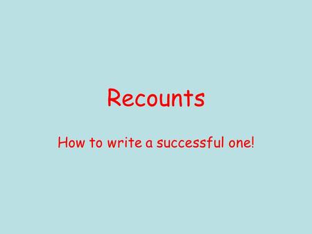 Recounts How to write a successful one!. Introduction Who? Who did the activity? What? What did they do? Where? Where did this take place? When? When.