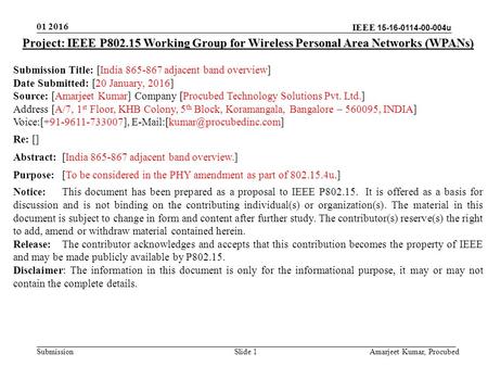 IEEE 15-16-0114-00-004u Submission 01 2016 Amarjeet Kumar, Procubed Slide 1 Project: IEEE P802.15 Working Group for Wireless Personal Area Networks (WPANs)