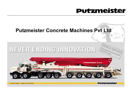 Putzmeister Concrete Machines Pvt Ltd. Putzmeister – means Master Plastering. The Company was established in 1957 A Global player, Putzmeister is headquartered.