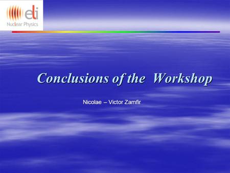 Conclusions of the Workshop Nicolae – Victor Zamfir.