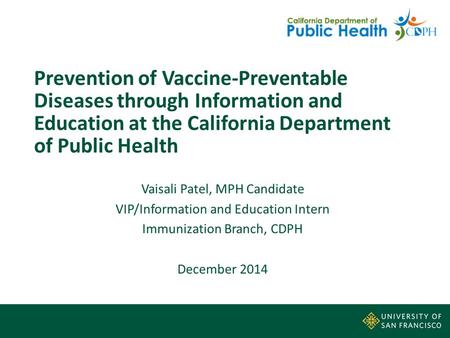 Prevention of Vaccine-Preventable Diseases through Information and Education at the California Department of Public Health Vaisali Patel, MPH Candidate.