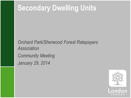Secondary Dwelling Units Orchard Park/Sherwood Forest Ratepayers Association Community Meeting January 29, 2014.