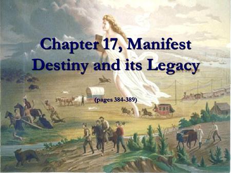 Chapter 17, Manifest Destiny and its Legacy (pages 384-389)