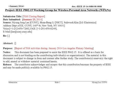 Doc.: IEEE 15-14-0086-00-0008 Submission Slide 1 Project: IEEE P802.15 Working Group for Wireless Personal Area Networks (WPANs) Submission Title: [TG8.
