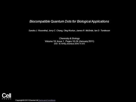 Biocompatible Quantum Dots for Biological Applications Sandra J. Rosenthal, Jerry C. Chang, Oleg Kovtun, James R. McBride, Ian D. Tomlinson Chemistry &
