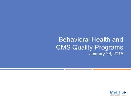 Behavioral Health and CMS Quality Programs January 26, 2015.