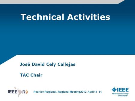 Reunión Regional / Regional Meeting 2012, April 11–14 Technical Activities José David Cely Callejas TAC Chair.