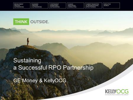 Sustaining a Successful RPO Partnership GE Money & KellyOCG.