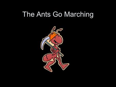 The Ants Go Marching. The ants go marching one by one, hurrah, hurrah.