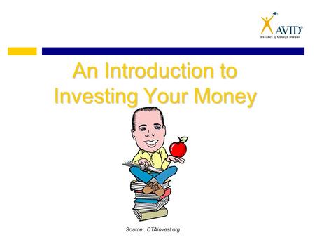 An Introduction to Investing Your Money Source: CTAinvest.org.