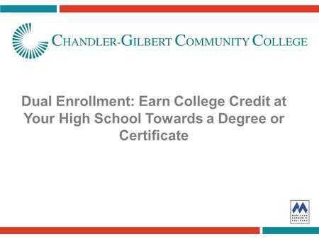 Dual Enrollment: Earn College Credit at Your High School Towards a Degree or Certificate.