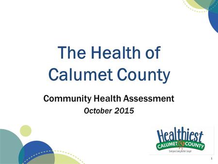 The Health of Calumet County Community Health Assessment October 2015 1.