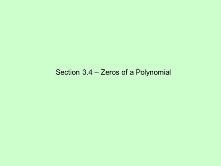 Section 3.4 – Zeros of a Polynomial. Find the zeros of 2, -3 (d.r), 1, -4.