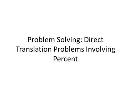 Problem Solving: Direct Translation Problems Involving Percent