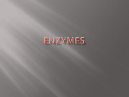  Enzymes – are protein substances that are necessary for most of the chemical reactions that occur in living cells  Enzymes affect the rate or speed.
