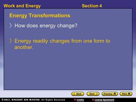 Section 4Work and Energy Energy Transformations 〉 How does energy change? 〉 Energy readily changes from one form to another.