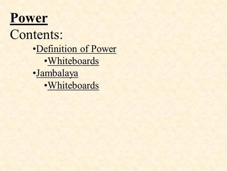 Power Contents: Definition of Power Whiteboards Jambalaya Whiteboards.