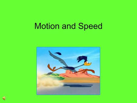 Motion and Speed Answer the following questions on your notes: Explain in detail how you could tell that the object was moving. Describe the motion of.