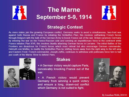 The Marne September 5-9, 1914 Strategic Context As more states join the growing European conflict, Germany seeks to avoid a simultaneous, two-front war.