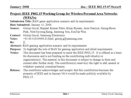 Doc.: IEEE 802.15-07/0xxxr0 Submission January 2008 Giriraj Goyal, SamsungSlide 1 Project: IEEE P802.15 Working Group for Wireless Personal Area Networks.