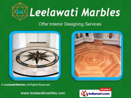 © Leelawati Marbles, All Rights Reserved www.leelawatimarbles.com Offer Interior Designing Services.