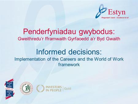 Penderfyniadau gwybodus: Gweithredu’r fframwaith Gyrfaoedd a’r Byd Gwaith Informed decisions: Implementation of the Careers and the World of Work framework.