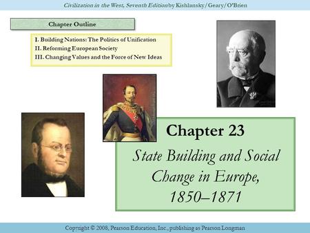 Chapter Outline Chapter 23 State Building and Social Change in Europe, 1850–1871 Civilization in the West, Seventh Edition by Kishlansky/Geary/O’Brien.