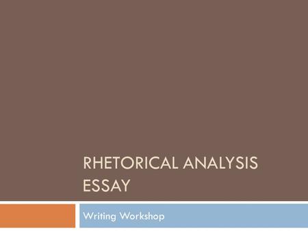 RHETORICAL ANALYSIS ESSAY Writing Workshop. Highlight your essay.  Include a “key” to show which colors you will use to indicate the following:  Thesis.