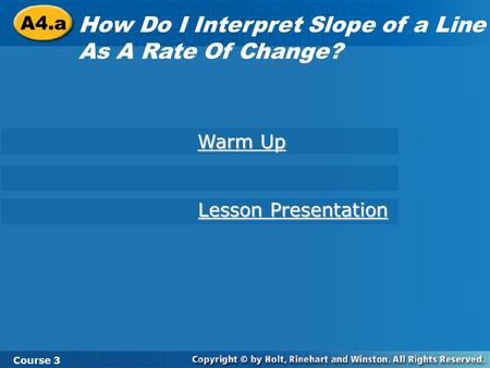 A4.a How Do I Interpret Slope of a Line As A Rate Of Change? Course 3 Warm Up Warm Up Lesson Presentation Lesson Presentation.